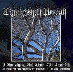 Light Shall Prevail : I Am Dying and Death Will Heal Me...
